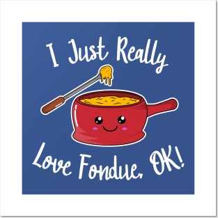 I Just Really Love Fondue, OK! Posters and Art